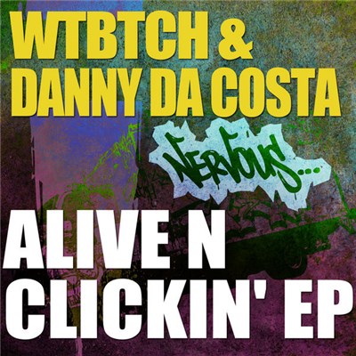 WTBTCH & Danny Da Costa - Alive N Clickin' EP download mp3 flac