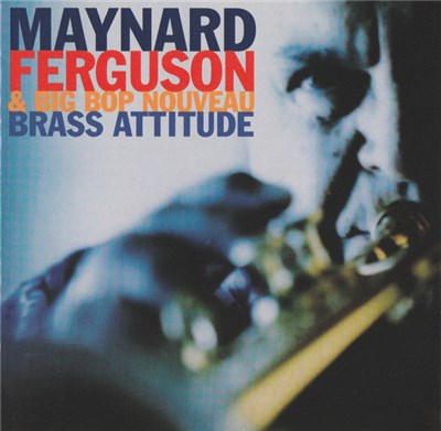 Maynard Ferguson & Big Bop Nouveau - Brass Attitude download mp3 flac