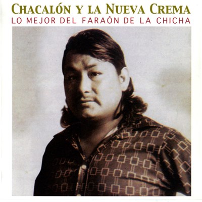 Chacalón Y La Nueva Crema - Lo Mejor Del Faraón De La Chicha download mp3 flac