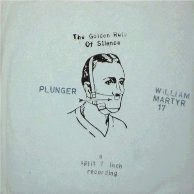 Plunger / William Martyr 17 - The Golden Rule Of Silence - A Split 7 Inch Recording download mp3 flac
