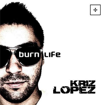 Kriz Lopez - Burn Life download mp3 flac