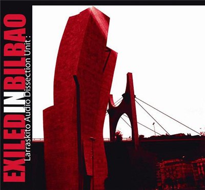 Larraskito Audio Dissection Unit - Exiled In Bilbao download mp3 flac