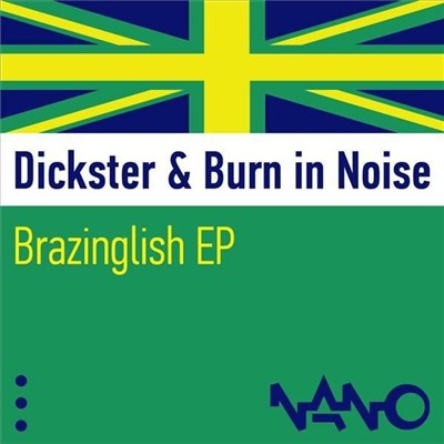 Dickster & Burn In Noise - Brazinglish EP download mp3 flac