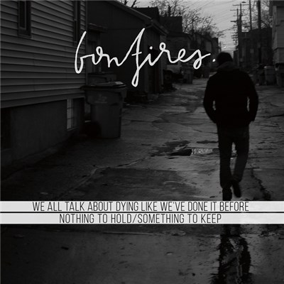 Bonfires - Nothing To Hold / Something To Keep & We All Talk About Dying Like We've Done It Before download mp3 flac