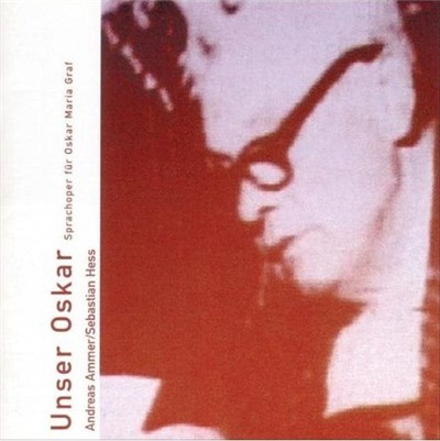 Andreas Ammer / Sebastian Hess - Unser Oskar (Sprachoper Für Oskar Maria Graf) download mp3 flac