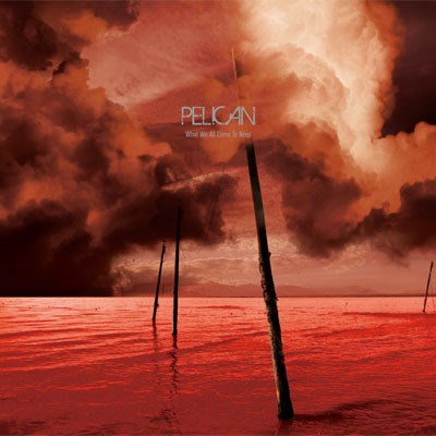 Pelican - What We All Come To Need download mp3 flac