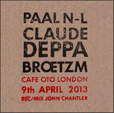 Paal N-L, Claude Deppa, Broetzm - Cafe Oto, London 9th April 2013 download mp3 flac