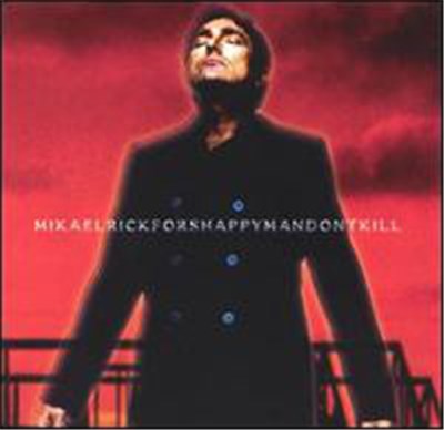 Mikael Rickfors - Happy Man Don't Kill download mp3 flac