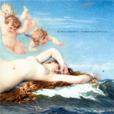 Bill Wells & Aidan Moffat - The Powers And The Glory Of Love download mp3 flac
