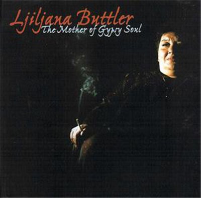 Ljiljana Buttler And Mostar Sevdah Reunion - The Mother Of Gypsy Soul download mp3 flac