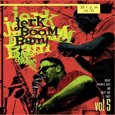 Various - The Jerk Boom! Bam! Vol. 5 Greasy Rhythm N' Blues And Nasty Soul Party download mp3 flac