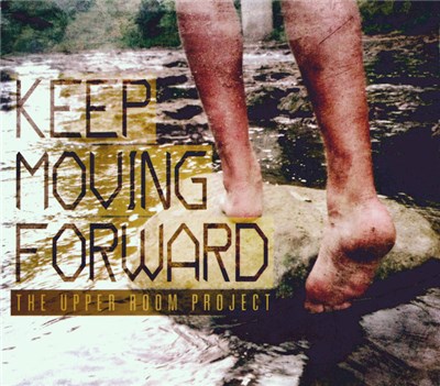 The Upper Room Project - Keep Moving Forward download mp3 flac