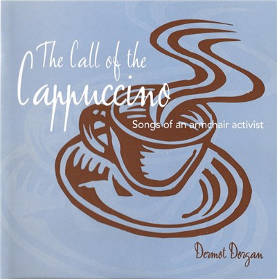Dermot Dorgan - The Call Of The Cappuccino (Songs Of An Armchair Activist) download mp3 flac