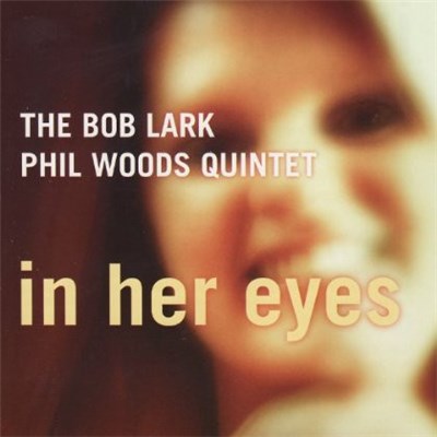 The Bob Lark . Phil Woods Quintet - In Her Eyes download mp3 flac