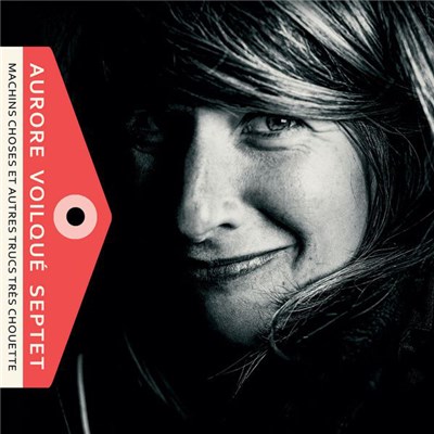 Aurore Voilqué Septet - Machins Choses Et Autres Trucs Très Chouettes download mp3 flac