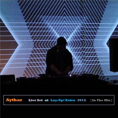 Aythar - Aythar Live Set at Lay​-​Up Extra 2014 [In The Mix] download mp3 flac