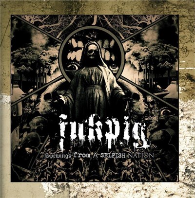 Fukpig - Spewings From A Selfish Nation download mp3 flac