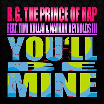 B.G. The Prince Of Rap Feat. Timi Kullai & Nathan Reynolds III - You'll Be Mine download mp3 flac