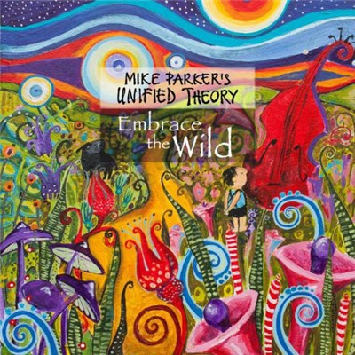 Mike Parker's Unified Theory - Embrace The Wild download mp3 flac