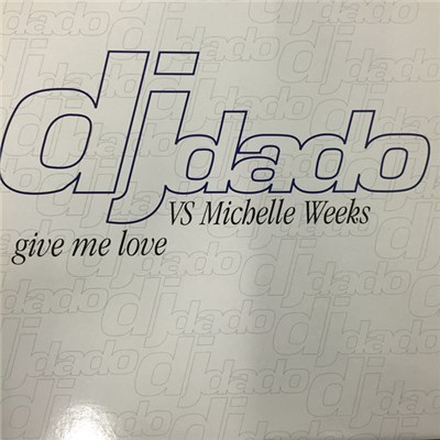 DJ Dado Vs. Michelle Weeks - Give Me Love download mp3 flac