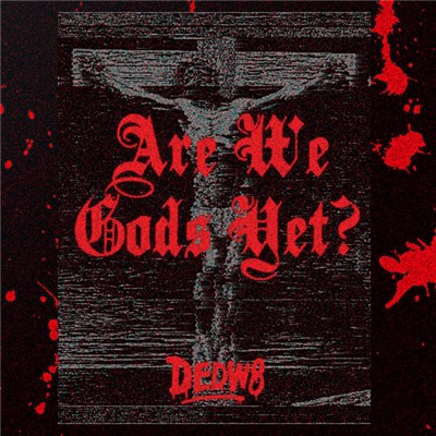D£DW8 - Are We Gods Yet? download mp3 flac