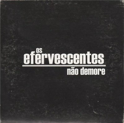 Os Efervescentes - Volte Logo / Não Demore download mp3 flac