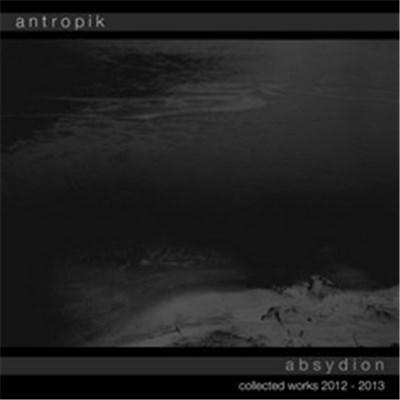 Antropik - Absydion - [Collected Works 2012-2013] download mp3 flac