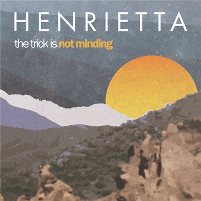 Henrietta - The Trick Is Not Minding download mp3 flac