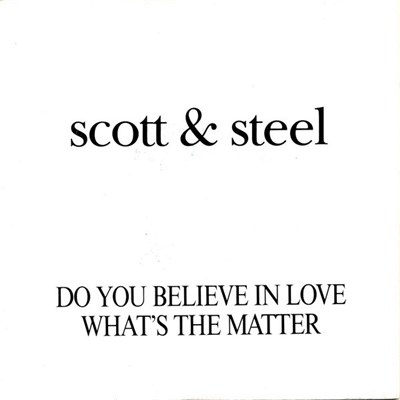 Scott & Steel - Do You Believe In Love / What's The Matter download mp3 flac