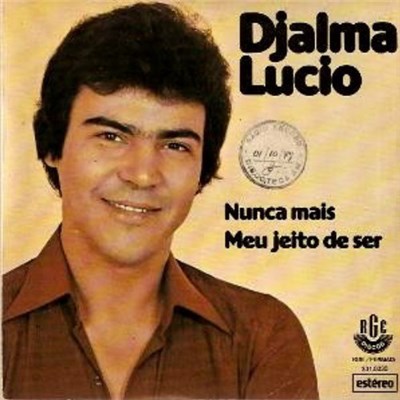 Djalma Lucio - Nunca Mais / Meu Jeito De Ser download mp3 flac