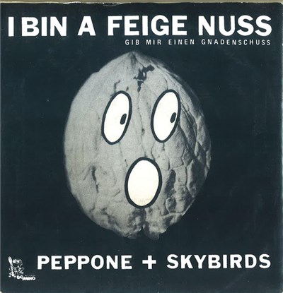 Peppone + Skybirds - I Bin A Feige Nuss / Gib Mir Einen Gnadenschuss download mp3 flac