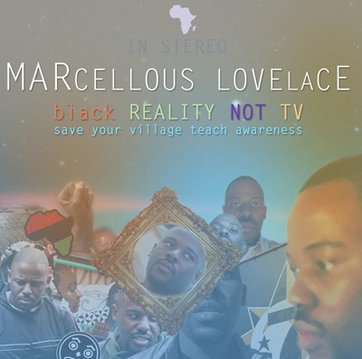 Marcellous Lovelace - Black Reality Not Tv: Save Your Village Teach Awareness download mp3 flac