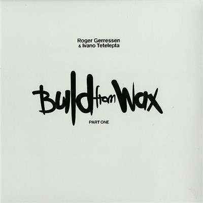 Roger Gerressen & Ivano Tetelepta - Build From Wax (Part One) download mp3 flac