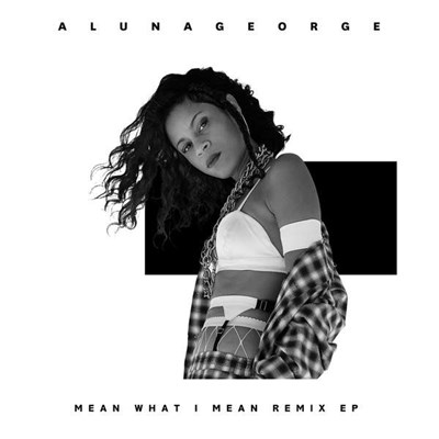 AlunaGeorge Ft. Leikeli47 & Dreezy - Mean What I Mean (Remix EP) download mp3 flac
