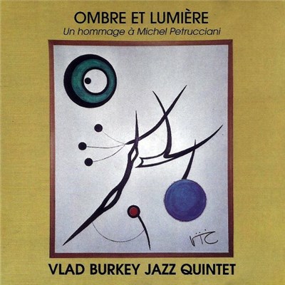Vlad Burkey Jazz Quintet - Ombre Et Lumière (Un Hommage À Michel Petrucciani) download mp3 flac