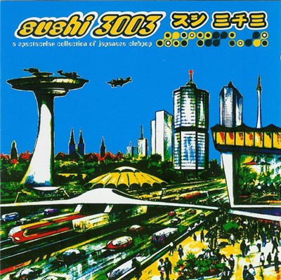 Various - Sushi 3003 - A Spectacular Collection Of Japanese Clubpop download mp3 flac