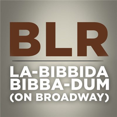 BLR - La-Bibbida-Bibba-Dum (On Broadway) download mp3 flac