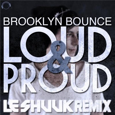 Brooklyn Bounce - Loud & Proud (Le Shuuk Remix) download mp3 flac