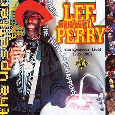 Lee Scratch Perry - The Upsetter Live! 1995-2002 [Part One: The Truth As It Happens] download mp3 flac