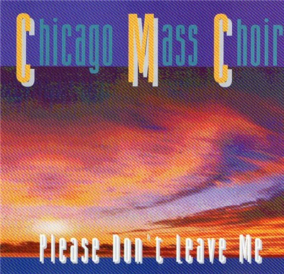 Chicago Mass Choir - Please Don't Leave Me download mp3 flac