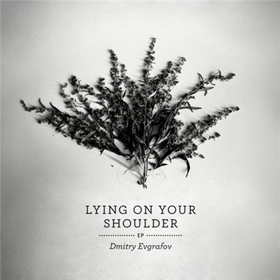 Dmitry Evgrafov - Lying On Your Shoulder EP download mp3 flac