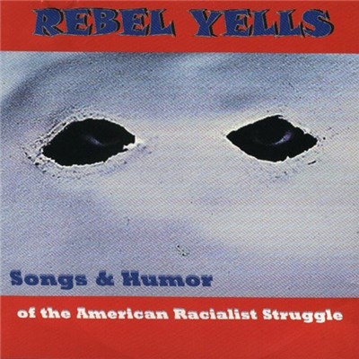 Various - Rebel Yells - Songs & Humor Of The American Racialist Struggle download mp3 flac