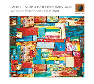 GABRIEL OSCAR ROSATI & BraziLatAfro Project - Live At The Philarmonic Hall In Arad download mp3 flac
