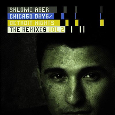 Shlomi Aber - Chicago Days / Detroit Nights (The Remixes Vol. 2) download mp3 flac