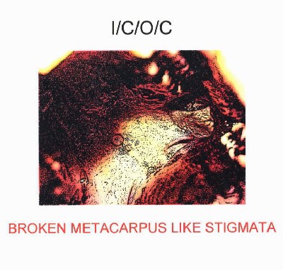 I/C/O/C - Broken Metacarpus Like Stigmata download mp3 flac