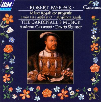 Robert Fayrfax / The Cardinall's Musick, Andrew Carwood, David Skinner - Missa Regali Ex Progenie; Lauda Vivi Alpha Et O; Magnificat Regali download mp3 flac