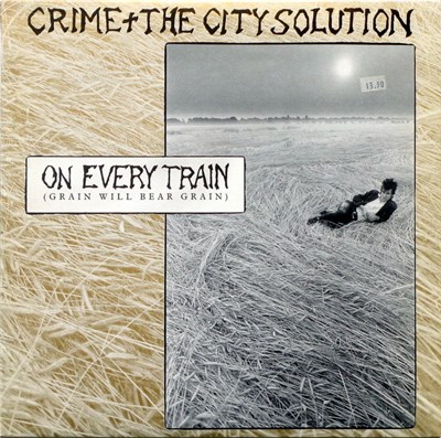 Crime & The City Solution - On Every Train (Grain Will Bear Grain) download mp3 flac