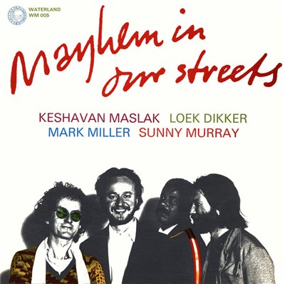Keshavan Maslak, Loek Dikker, Mark Miller , Sunny Murray - Mayhem In Our Streets download mp3 flac