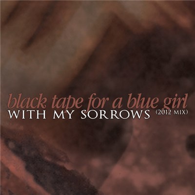 black tape for a blue girl - With My Sorrows (2012 Mix) download mp3 flac