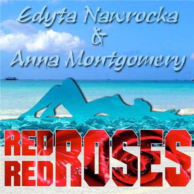 Edyta Nawrocka & Anna Montgomery - Red Red Roses (Remixes) download mp3 flac